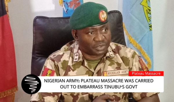 Nigerian Army Plateau Massacre Was Carried Out To Embarrass Tinubu's Govt